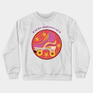 Let the Good Times Roll - Retro Roller Skates Crewneck Sweatshirt